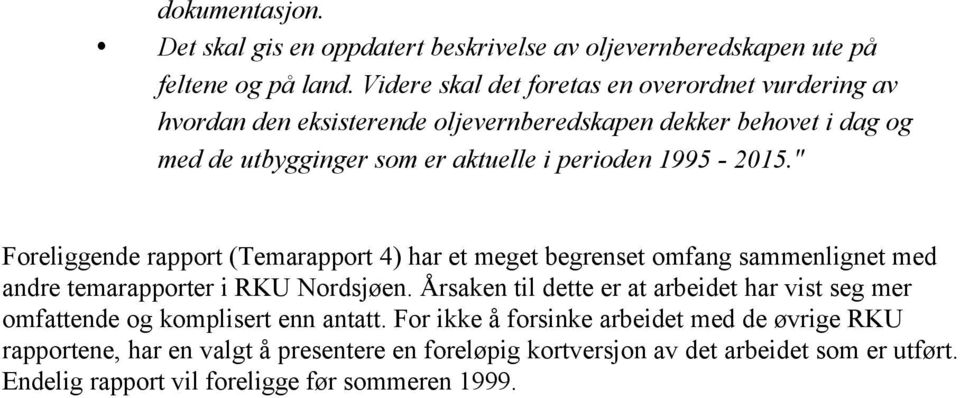 1995-2015." Foreliggende rapport (Temarapport 4) har et meget begrenset omfang sammenlignet med andre temarapporter i RKU Nordsjøen.