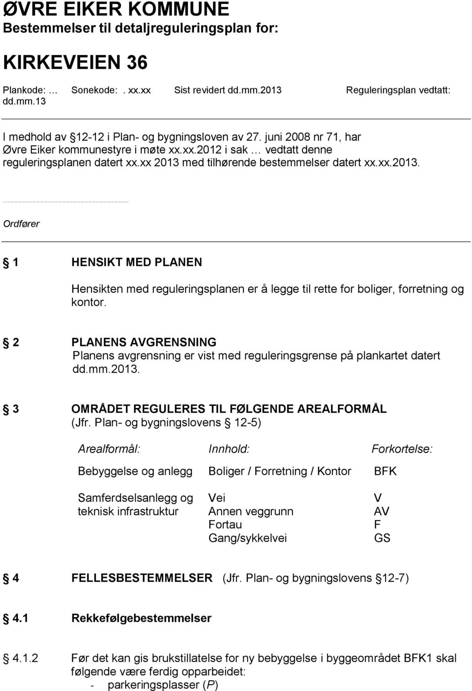 med tilhørende bestemmelser datert xx.xx.2013. ---------------------------------- Ordfører 1 HENSIKT MED PLANEN Hensikten med reguleringsplanen er å legge til rette for boliger, forretning og kontor.