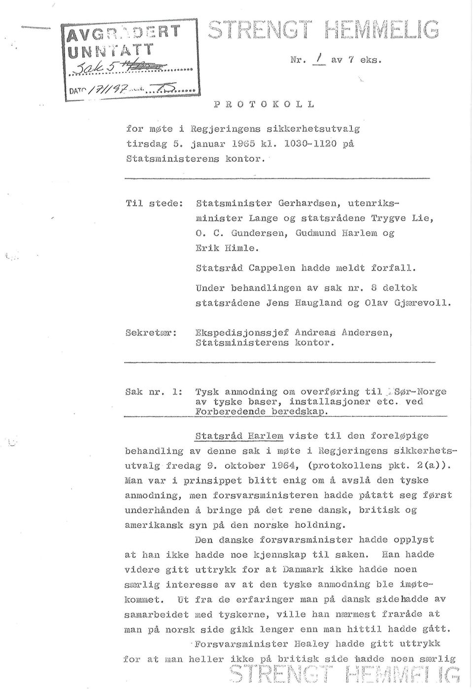 Statsrad Cappelen hadde meldt forfall. Under behandlingen av sak nr, 8 deltok statsradene Jens Haugland og Olav Gjssrevoll, Sekretear: Ekspedisjonssjef Andreas Andersen, Statsministerens kontor.