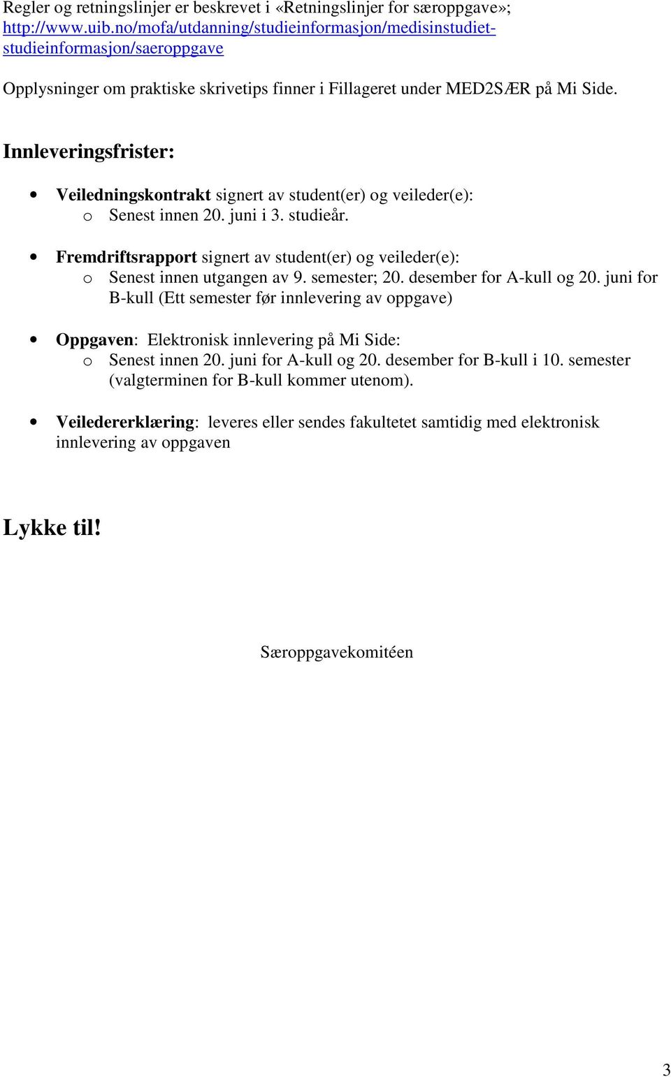 Innleveringsfrister: Veiledningskontrakt signert av student(er) og veileder(e): o Senest innen 20. juni i 3. studieår.