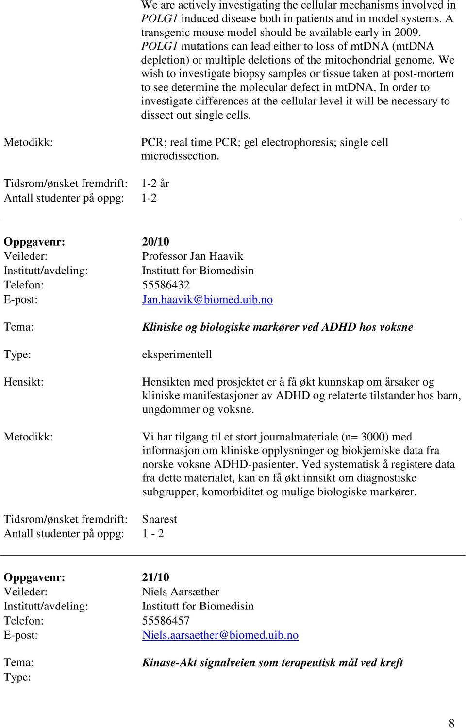 We wish to investigate biopsy samples or tissue taken at post-mortem to see determine the molecular defect in mtdna.