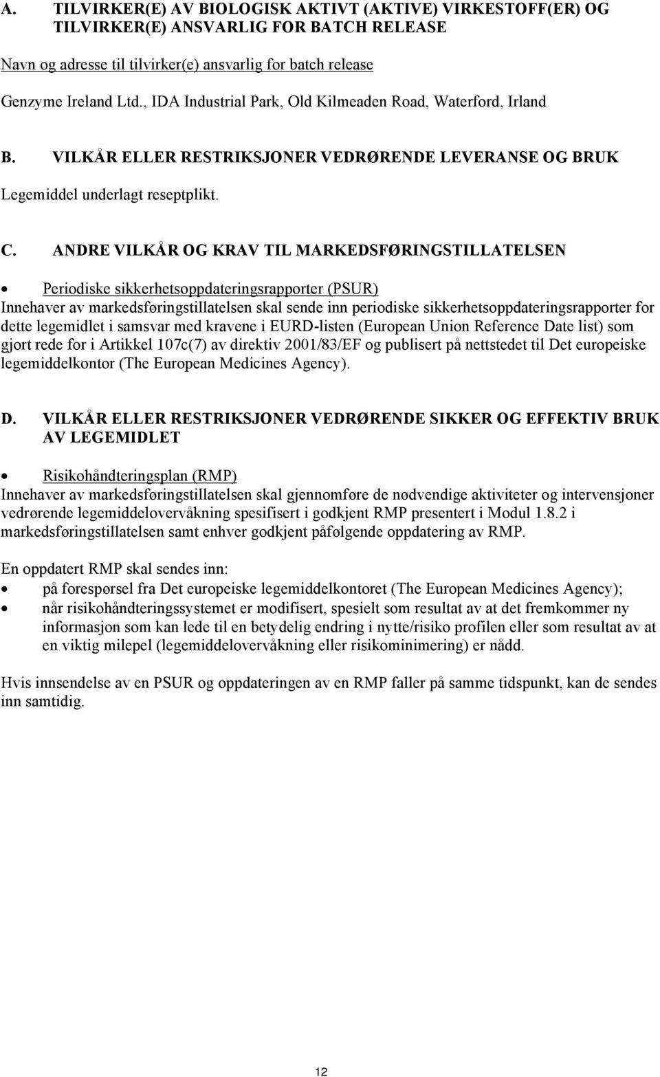 ANDRE VILKÅR OG KRAV TIL MARKEDSFØRINGSTILLATELSEN Periodiske sikkerhetsoppdateringsrapporter (PSUR) Innehaver av markedsføringstillatelsen skal sende inn periodiske sikkerhetsoppdateringsrapporter