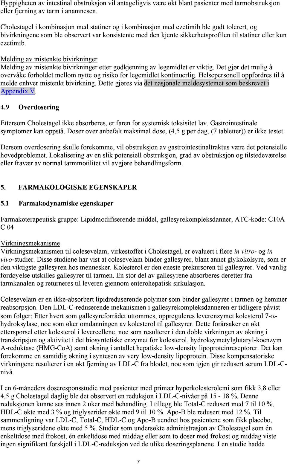 ezetimib. Melding av mistenkte bivirkninger Melding av mistenkte bivirkninger etter godkjenning av legemidlet er viktig.