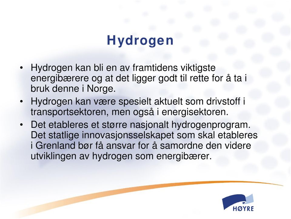 Hydrogen kan være spesielt aktuelt som drivstoff i transportsektoren, men også i energisektoren.