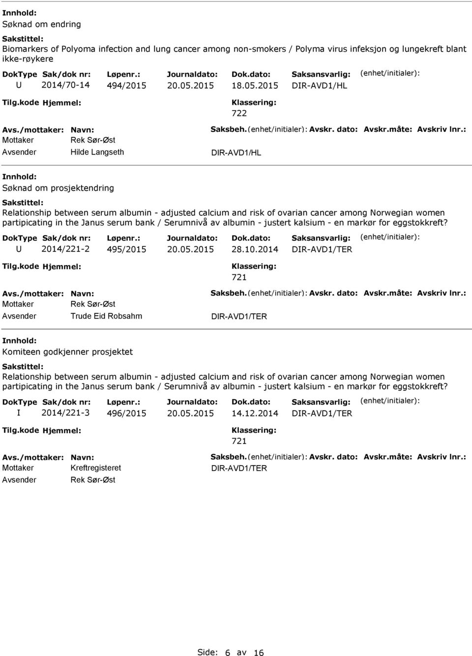 : Mottaker Rek Sør-Øst Hilde Langseth DR-AVD1/HL Søknad om prosjektendring Relationship between serum albumin - adjusted calcium and risk of ovarian cancer among Norwegian women partipicating in the