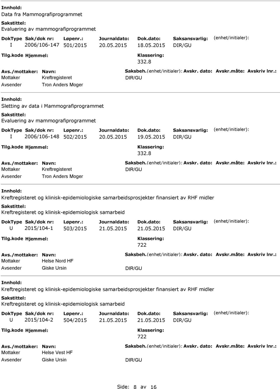 : Tron Anders Moger Kreftregisteret og klinisk-epidemiologiske samarbeidsprosjekter finansiert av RHF midler Kreftregisteret og klinisk-epidemiologisk samarbeid 2015/104-1 503/2015 Avs.