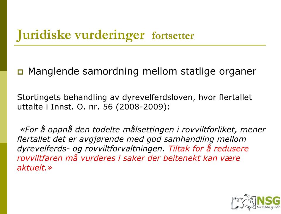 56 (2008-2009): «For å oppnå den todelte målsettingen i rovviltforliket, mener flertallet det er