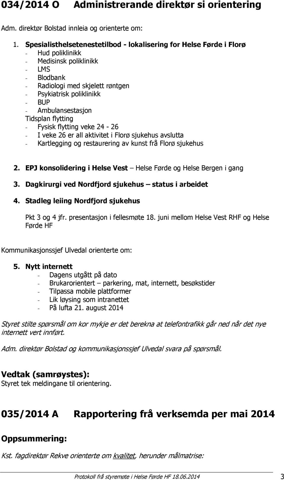 Ambulansestasjon Tidsplan flytting - Fysisk flytting veke 24-26 - I veke 26 er all aktivitet i Florø sjukehus avslutta - Kartlegging og restaurering av kunst frå Florø sjukehus 2.