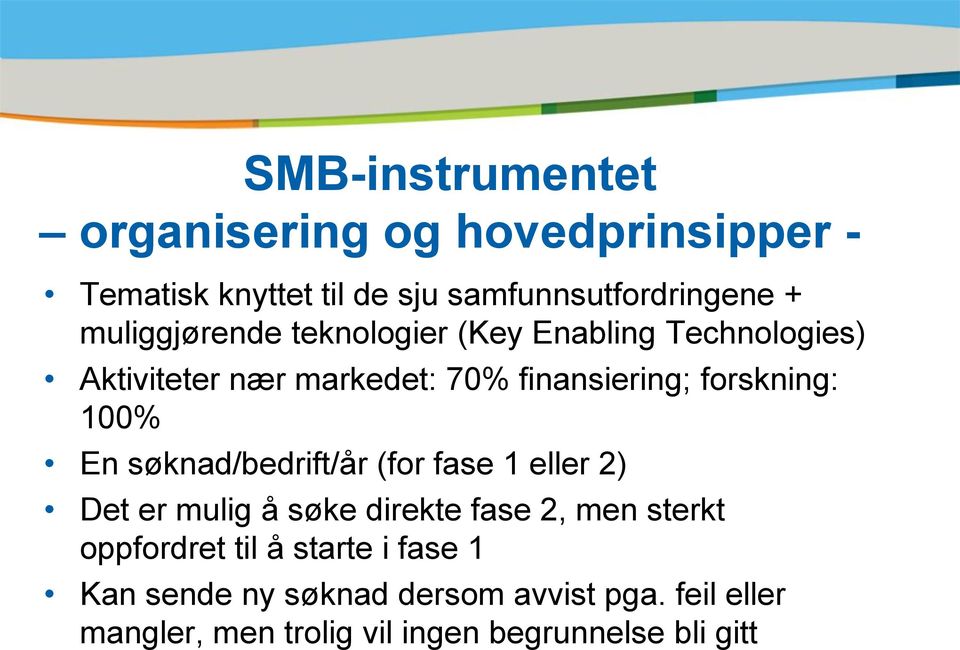 100% En søknad/bedrift/år (for fase 1 eller 2) Det er mulig å søke direkte fase 2, men sterkt oppfordret til