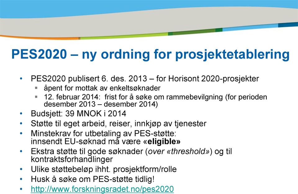 reiser, innkjøp av tjenester Minstekrav for utbetaling av PES-støtte: innsendt EU-søknad må være «eligible» Ekstra støtte til gode søknader (over