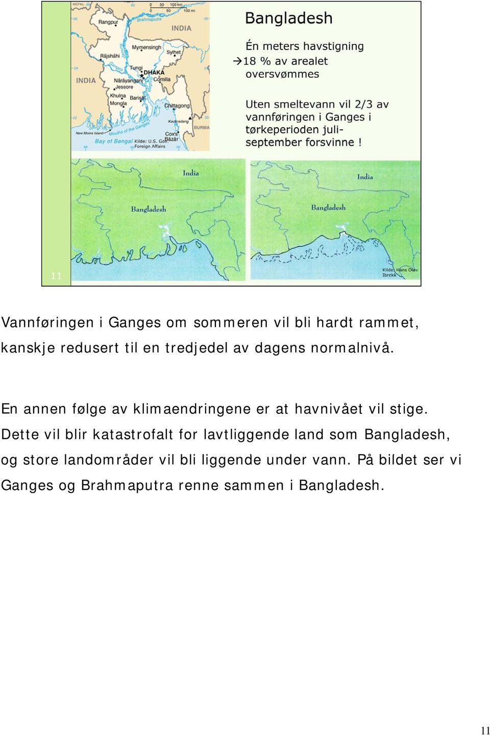 Dette vil blir katastrofalt for lavtliggende land som Bangladesh, og store landområder