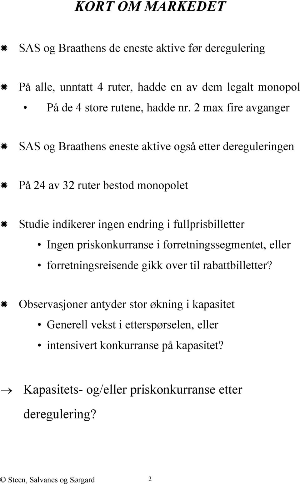 fullprisbilletter Ingen priskonkurranse i forretningssegmentet, eller forretningsreisende gikk over til rabattbilletter?