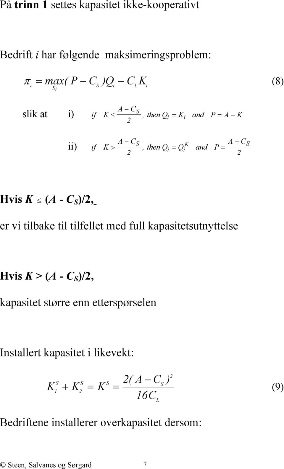 tilbake til tilfellet med full kapasitetsutnyttelse Hvis K > (A - C S )/2, kapasitet større enn etterspørselen Installert