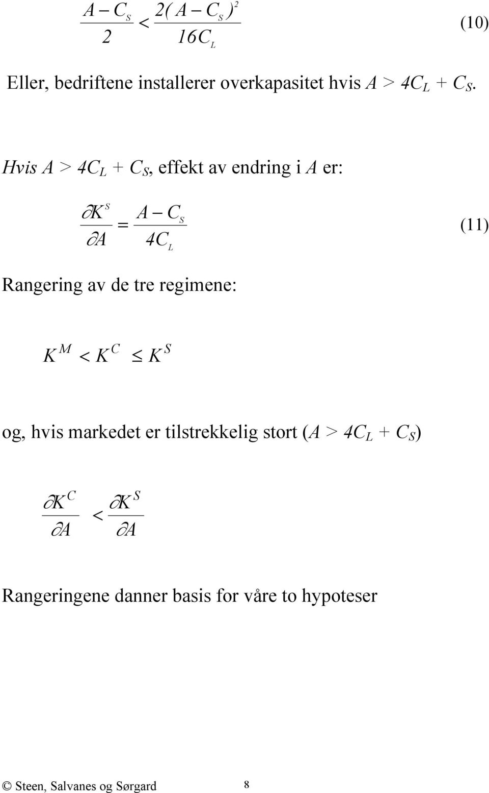 Hvis A > 4C L + C S, effekt av endring i A er: K A S = A C 4C L S (11) Rangering av de tre