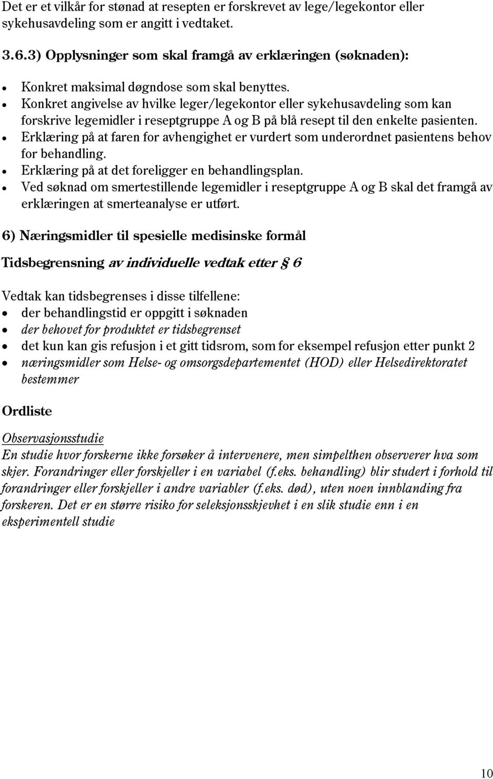 Konkret angivelse av hvilke leger/legekontor eller sykehusavdeling som kan forskrive legemidler i reseptgruppe A og B på blå resept til den enkelte pasienten.