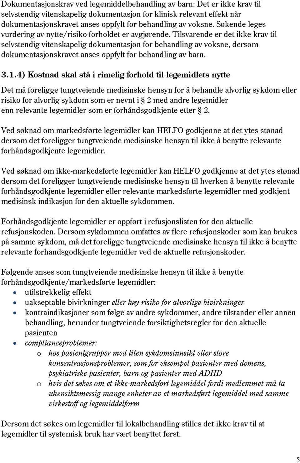 Tilsvarende er det ikke krav til selvstendig vitenskapelig dokumentasjon for behandling av voksne, dersom dokumentasjonskravet anses oppfylt for behandling av barn. 3.1.