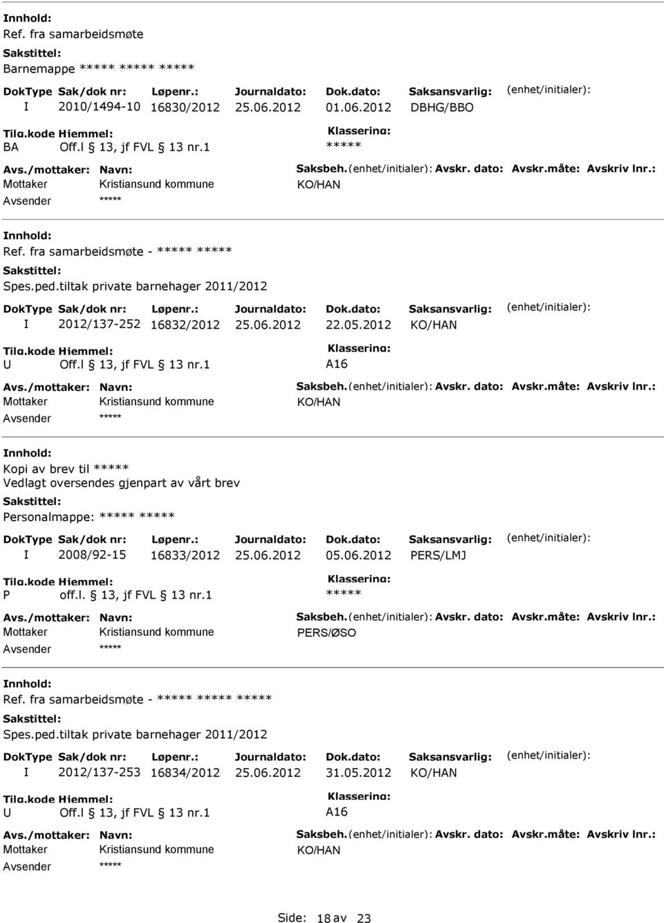 2012 16 Kopi av brev til Vedlagt oversendes gjenpart av vårt brev Personalmappe: 2008/92-15 16833/2012 05.06.