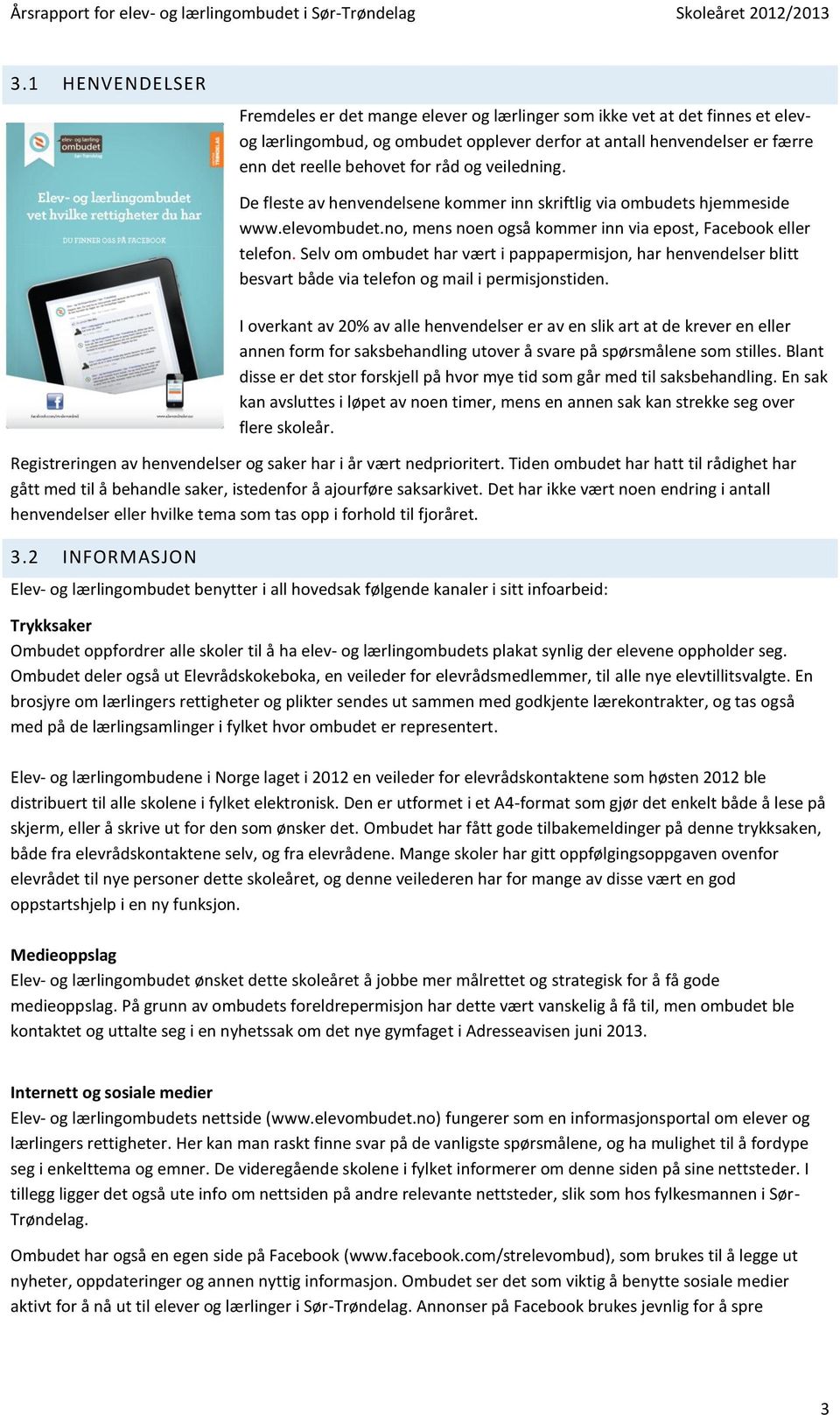 Selv om ombudet har vært i pappapermisjon, har henvendelser blitt besvart både via telefon og mail i permisjonstiden.