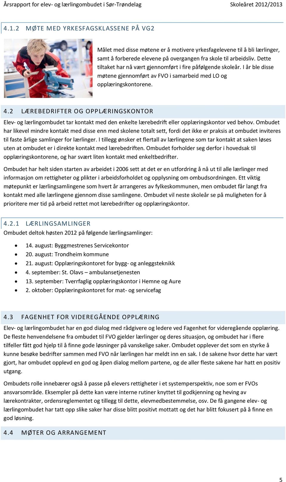 2 LÆREBEDRIFTER OG OPPLÆRINGSKONTOR Elev- og lærlingombudet tar kontakt med den enkelte lærebedrift eller opplæringskontor ved behov.