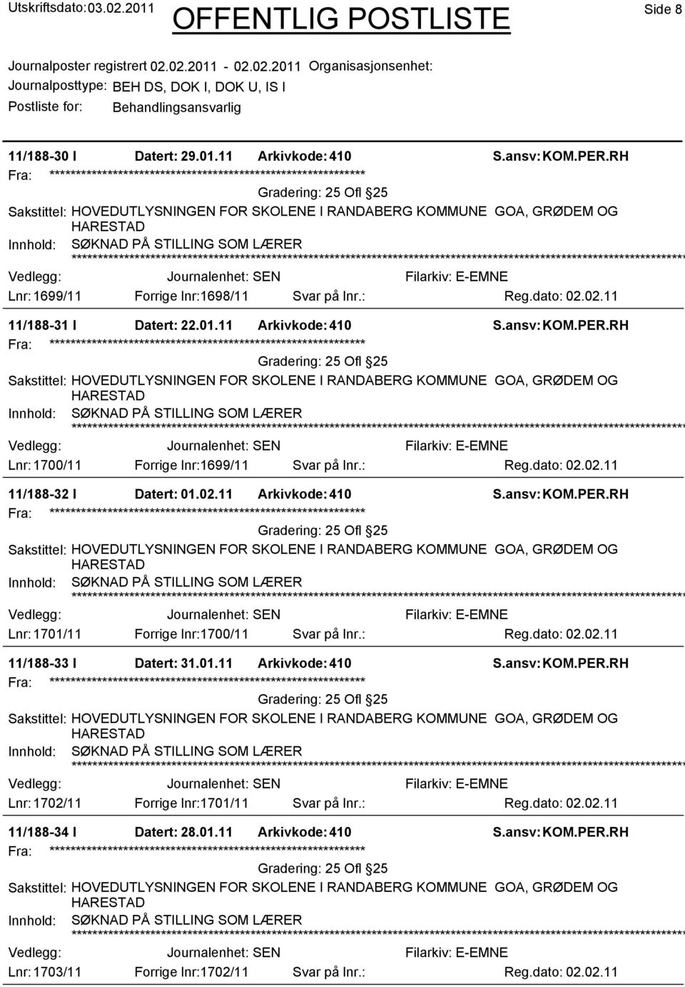 02.11 11/188-32 I Datert: 01.02.11 Arkivkode:410 Lnr: 1701/11 Forrige lnr:1700/11 Svar på lnr.: Reg.dato: 02.02.11 11/188-33 I Datert: 31.