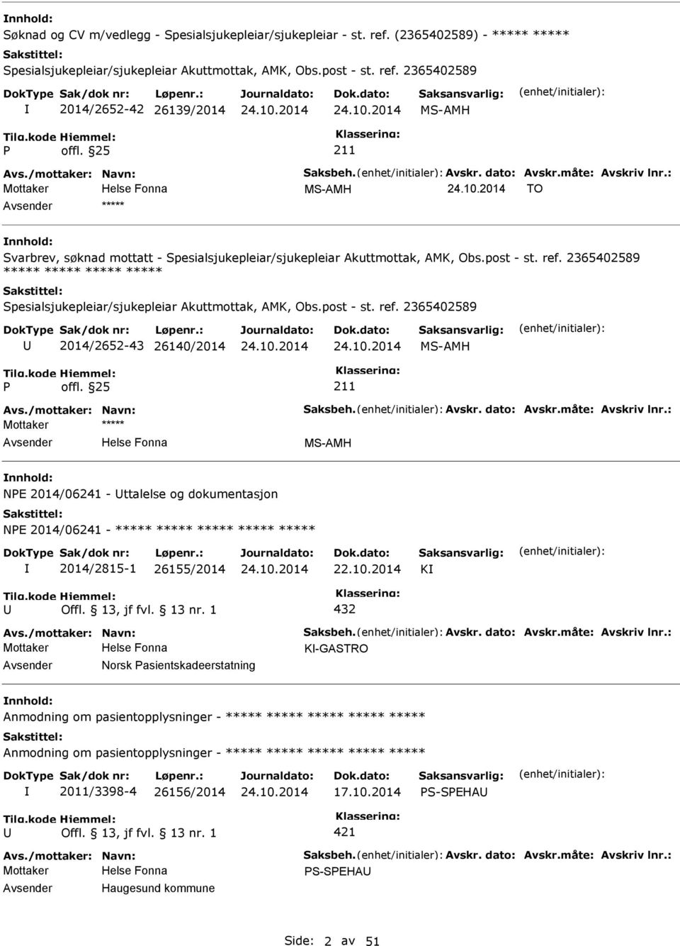 2365402589 2014/2652-42 26139/2014 MS-AMH Mottaker MS-AMH TO ***** Svarbrev, søknad mottatt - Spesialsjukepleiar/sjukepleiar Akuttmottak, AMK, Obs.post - st. ref.