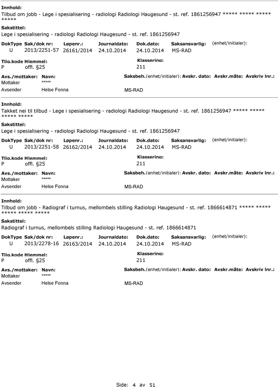 1861256947 2013/2251-57 26161/2014 Takket nei til tilbud - Lege i spesialisering - radiologi Radiologi Haugesund - st. ref.