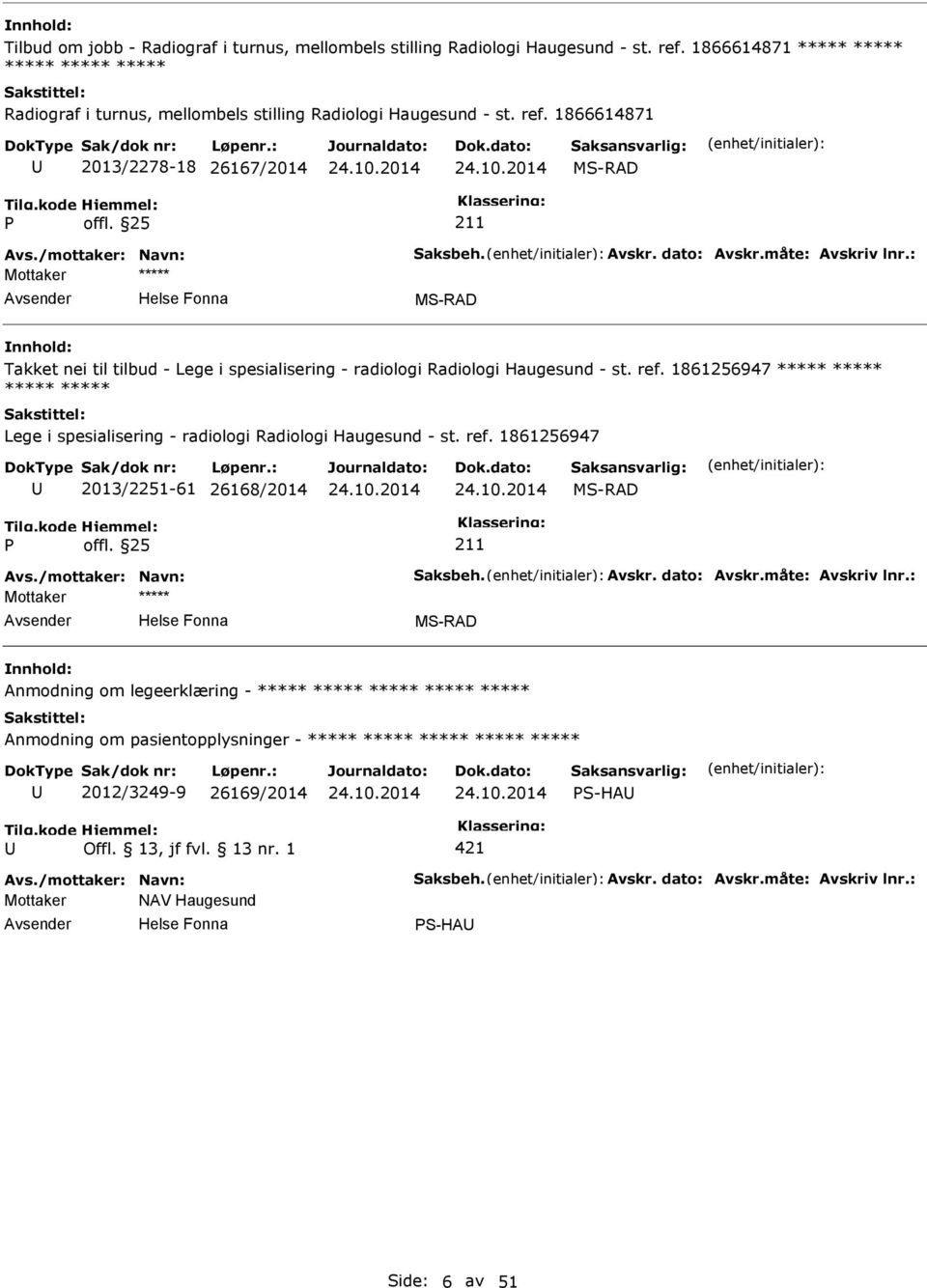 1866614871 2013/2278-18 26167/2014 Takket nei til tilbud - Lege i spesialisering - radiologi Radiologi Haugesund - st. ref.