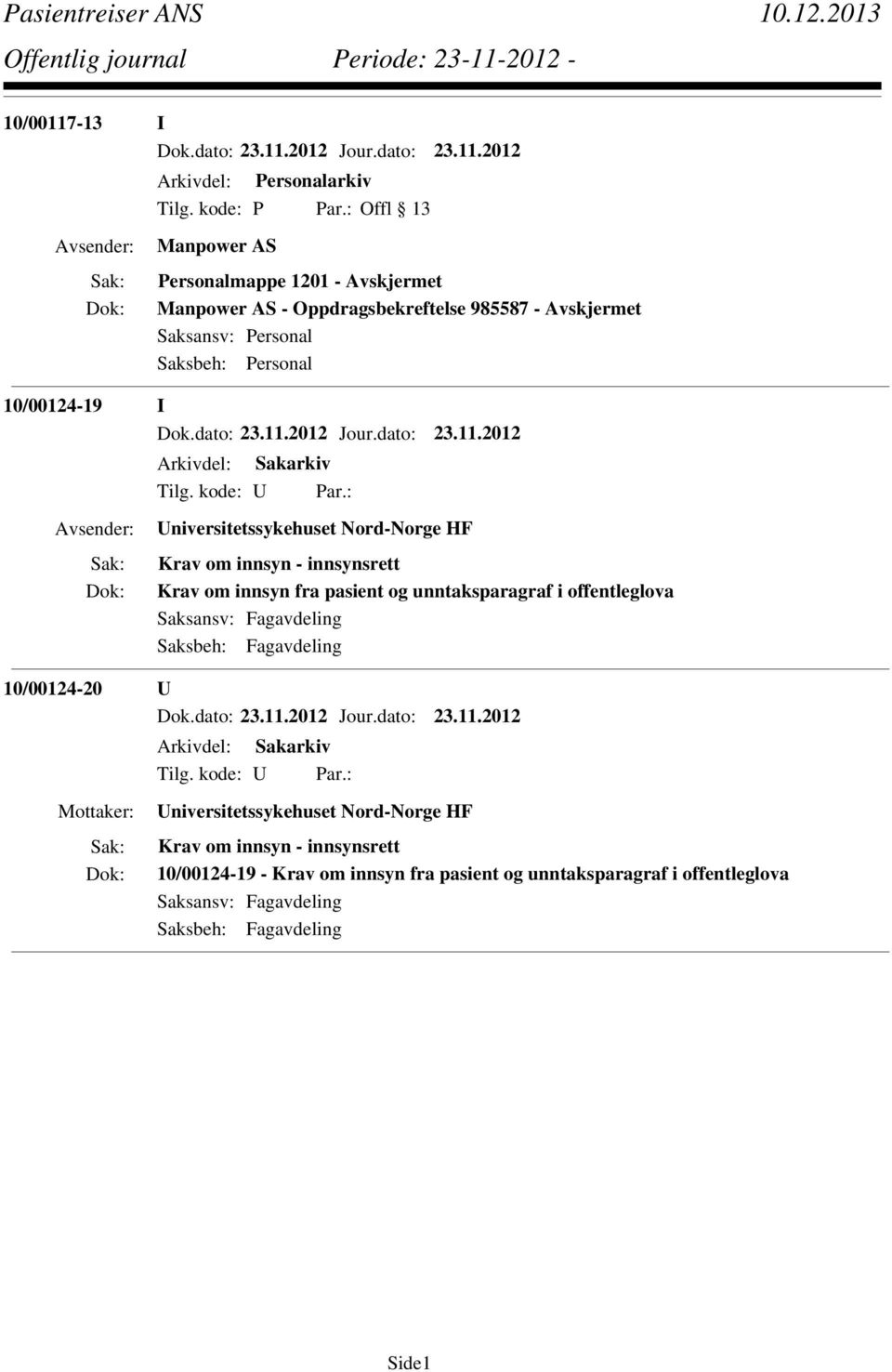 Personal 10/00124-19 I Universitetssykehuset Nord-Norge HF Krav om innsyn - innsynsrett Krav om innsyn fra pasient og