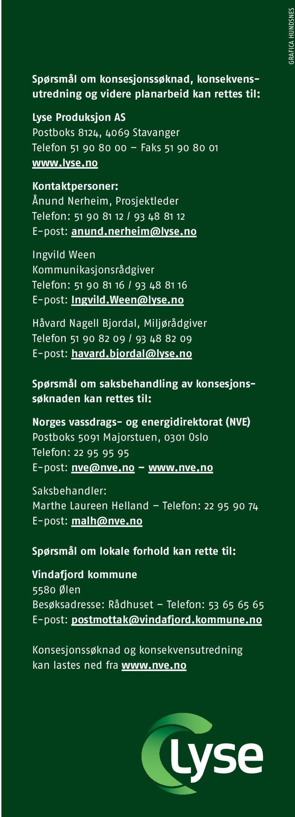 Ween@lyse.no Håvard nagell Bjordal, Miljørådgiver Telefon 51 90 8 09 / 93 48 8 09 E-post: havard.bjordal@lyse.