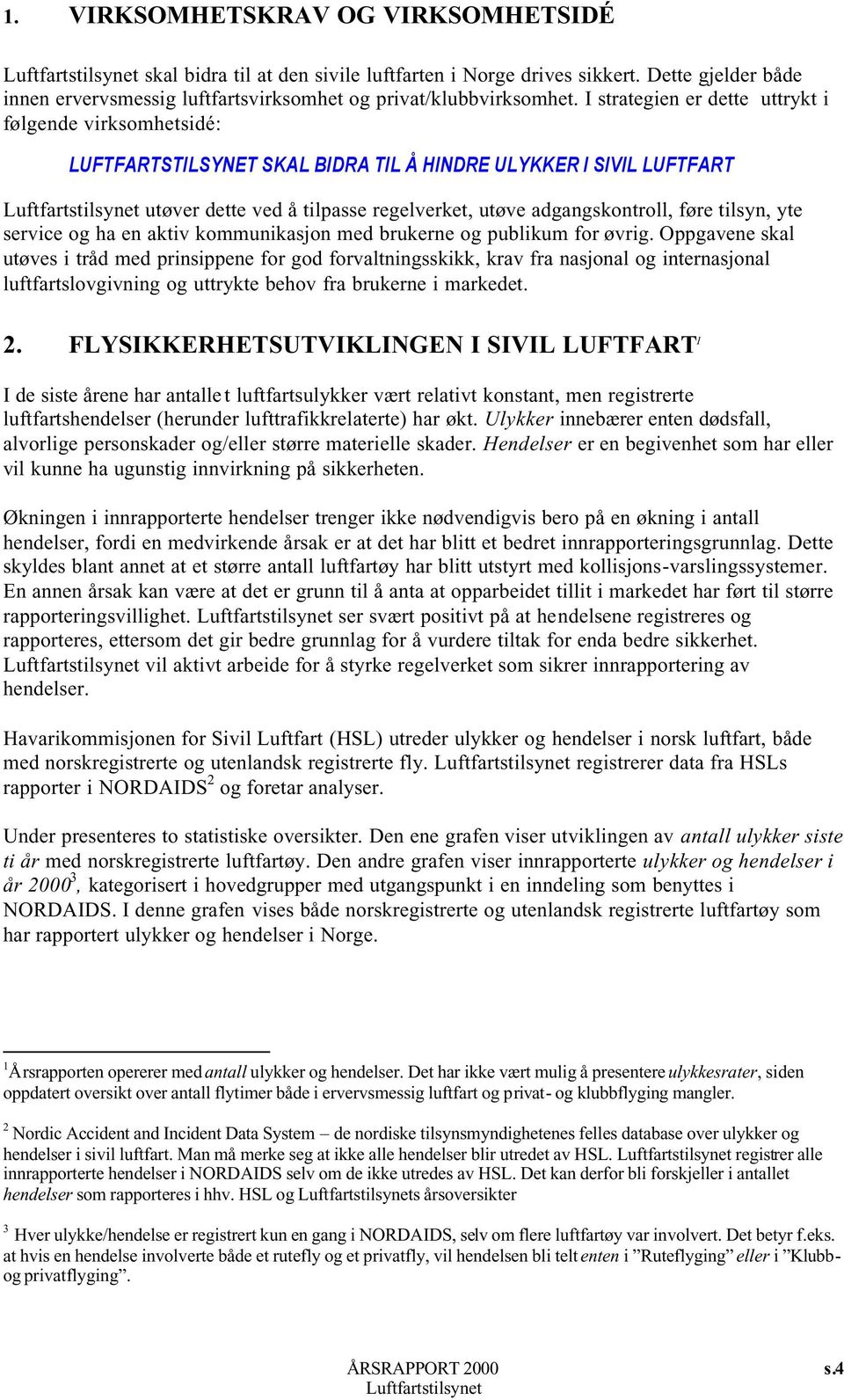 tilsyn, yte service og ha en aktiv kommunikasjon med brukerne og publikum for øvrig.