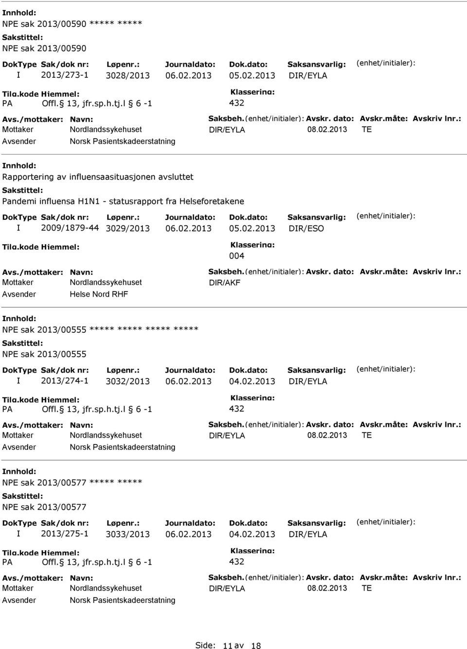 2013 TE Norsk asientskadeerstatning Rapportering av influensaasituasjonen avsluttet andemi influensa H1N1 - statusrapport fra Helseforetakene 2009/1879-44 3029/2013 DR/ESO 004 Avs.