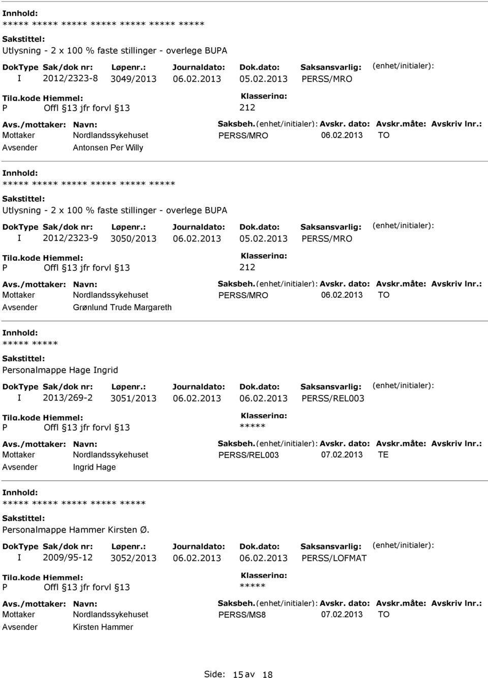 måte: Avskriv lnr.: ERSS/MRO TO Grønlund Trude Margareth ersonalmappe Hage ngrid 2013/269-2 3051/2013 ERSS/REL003 Avs./mottaker: Navn: Saksbeh. Avskr. dato: Avskr.