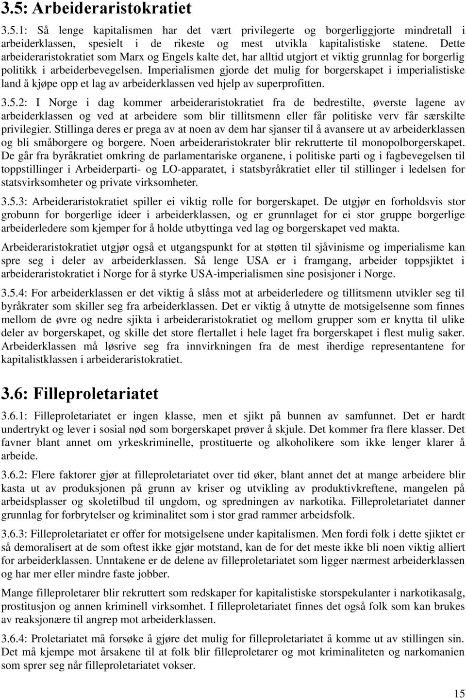 Imperialismen gjorde det mulig for borgerskapet i imperialistiske land å kjøpe opp et lag av arbeiderklassen ved hjelp av superprofitten. 3.5.