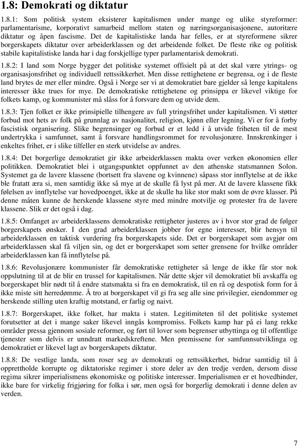 De fleste rike og politisk stabile kapitalistiske landa har i dag forskjellige typer parlamentarisk demokrati. 1.8.