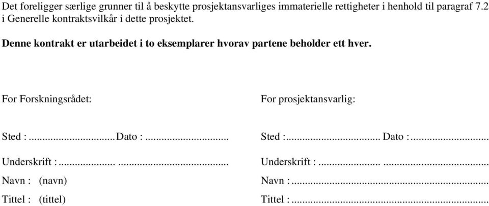 Denne kontrakt er utarbeidet i to eksemplarer hvorav partene beholder ett hver.