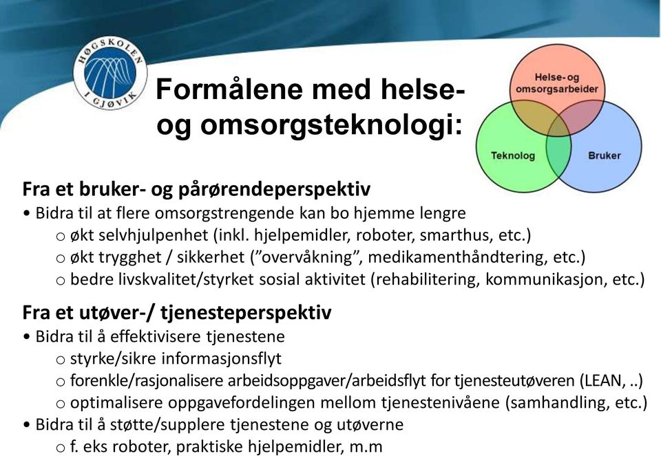 ) o bedre livskvalitet/styrket sosial aktivitet (rehabilitering, kommunikasjon, etc.