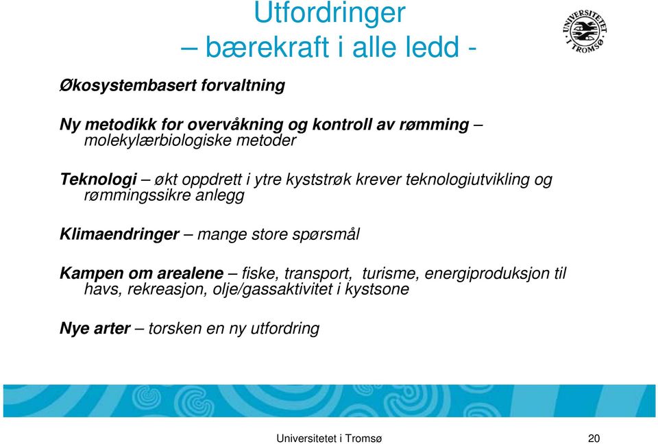 rømmingssikre anlegg Klimaendringer mange store spørsmål Kampen om arealene fiske, transport, turisme,