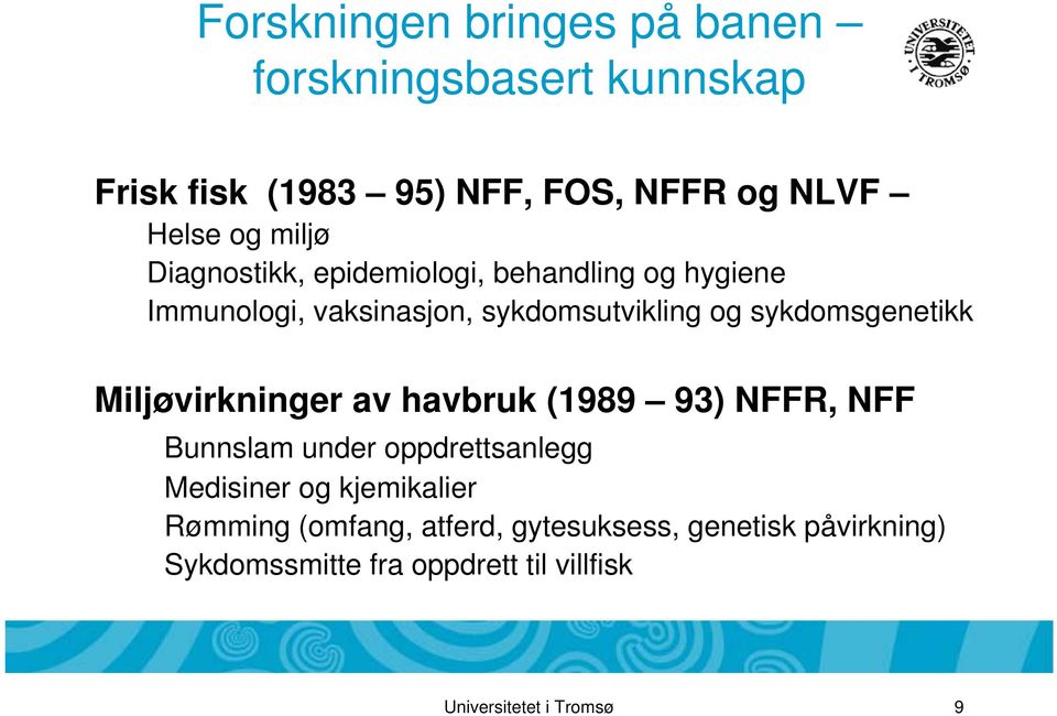 sykdomsgenetikk Miljøvirkninger av havbruk (1989 93) NFFR, NFF Bunnslam under oppdrettsanlegg Medisiner og