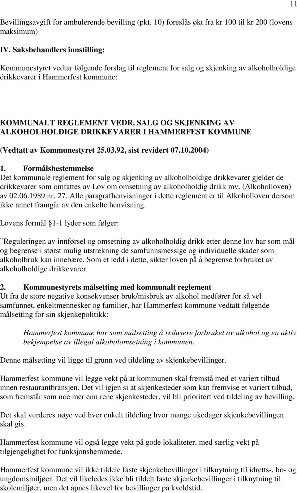 SALG OG SKJENKING AV ALKOHOLHOLDIGE DRIKKEVARER I HAMMERFEST KOMMUNE (Vedtatt av Kommunestyret 25.03.92, sist revidert 07.10.2004) 1.