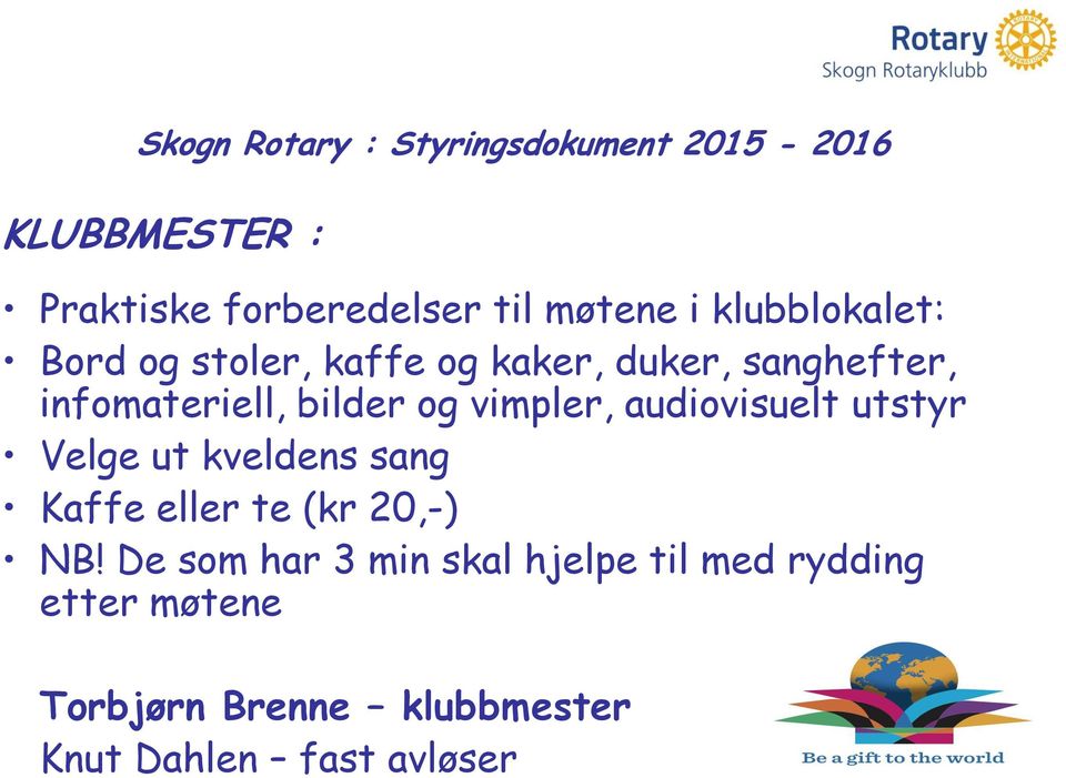 utstyr Velge ut kveldens sang Kaffe eller te (kr 20,-) NB!