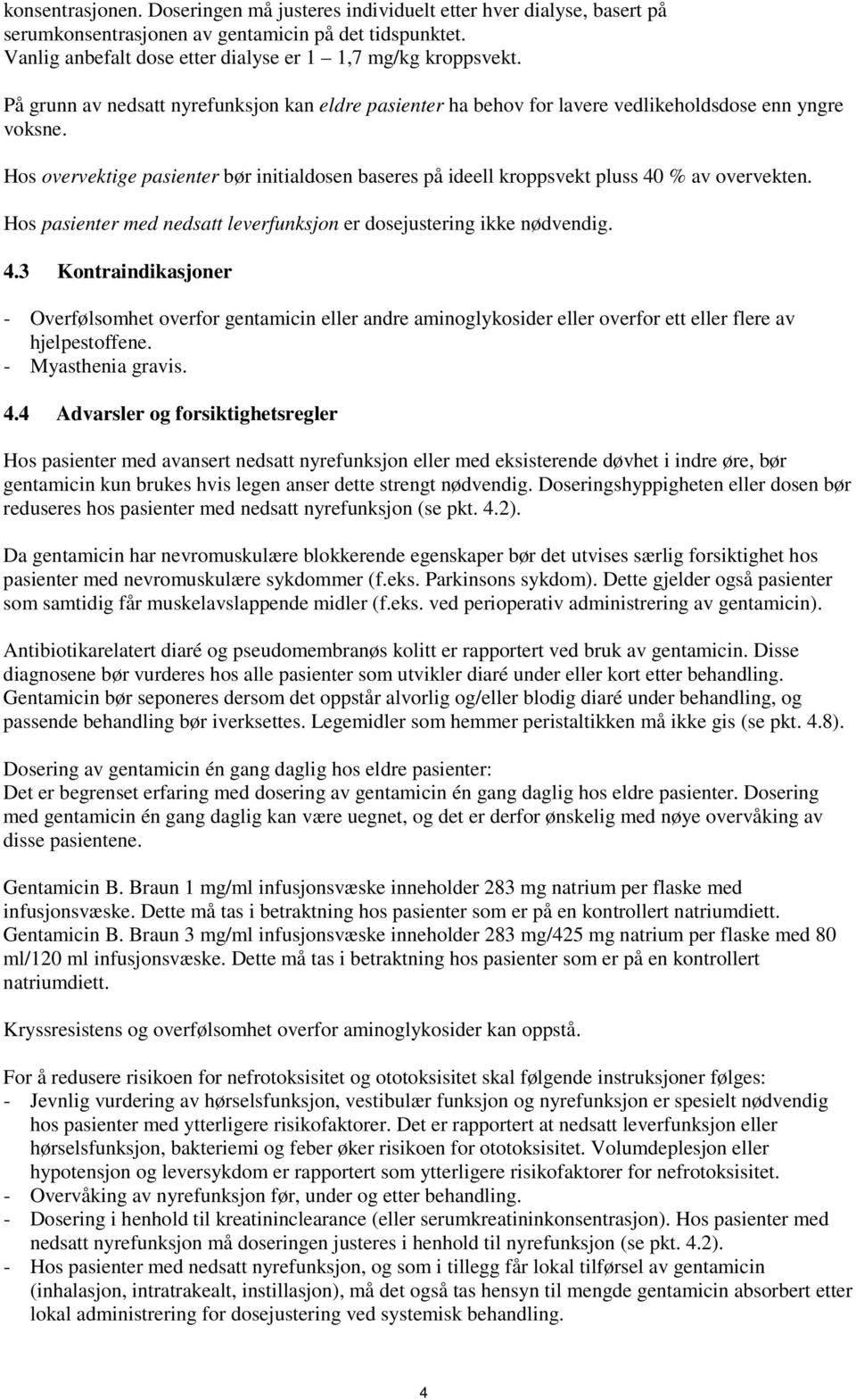 Hos overvektige pasienter bør initialdosen baseres på ideell kroppsvekt pluss 40