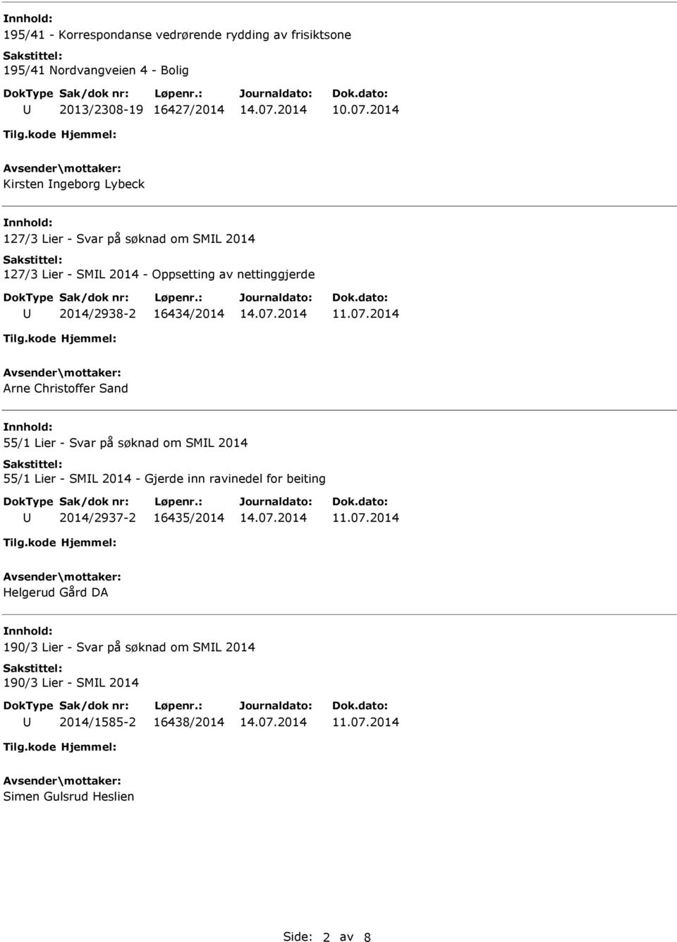 16434/2014 Arne Christoffer Sand 55/1 Lier - Svar på søknad om SML 2014 55/1 Lier - SML 2014 - Gjerde inn ravinedel for beiting