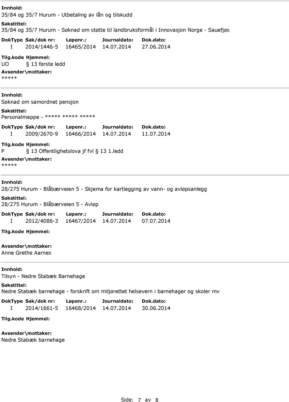 2014 O 13 første ledd Søknad om samordnet pensjon ersonalmappe - 2009/2670-9 16466/2014 28/275 Hurum - Blåbærveien 5 - Skjema for kartlegging av vann-