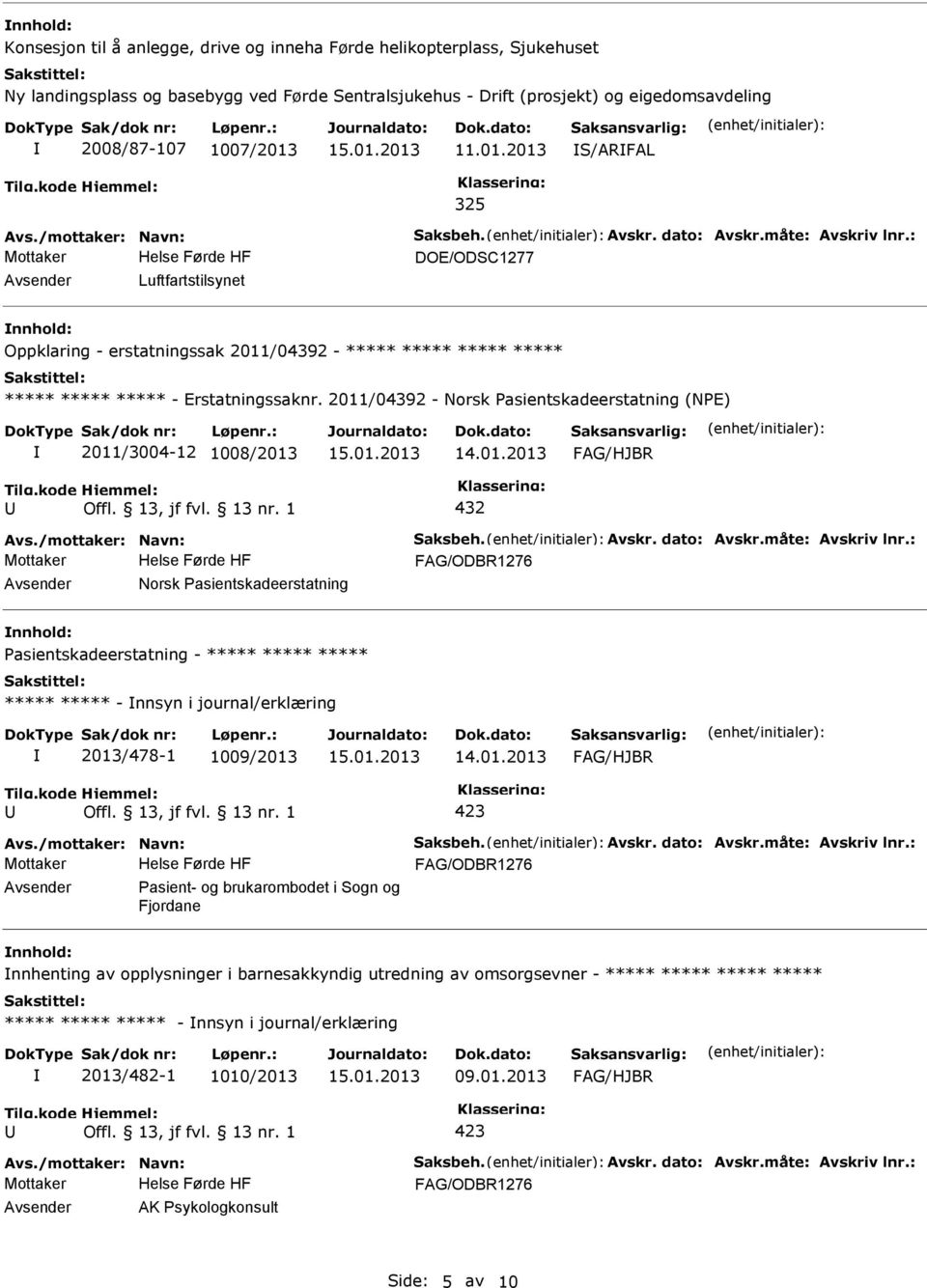 2011/04392 - Norsk Pasientskadeerstatning (NPE) 2011/3004-12 1008/2013 432 Avs./mottaker: Navn: Saksbeh. Avskr. dato: Avskr.måte: Avskriv lnr.