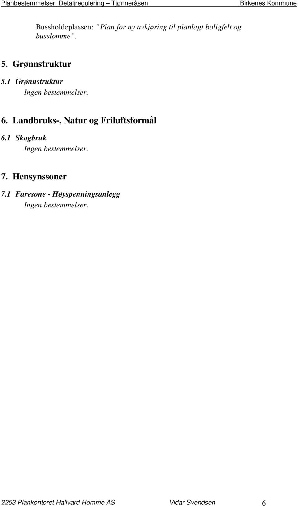 Landbruks-, Natur og Friluftsformål 6.1 Skogbruk Ingen bestemmelser. 7.