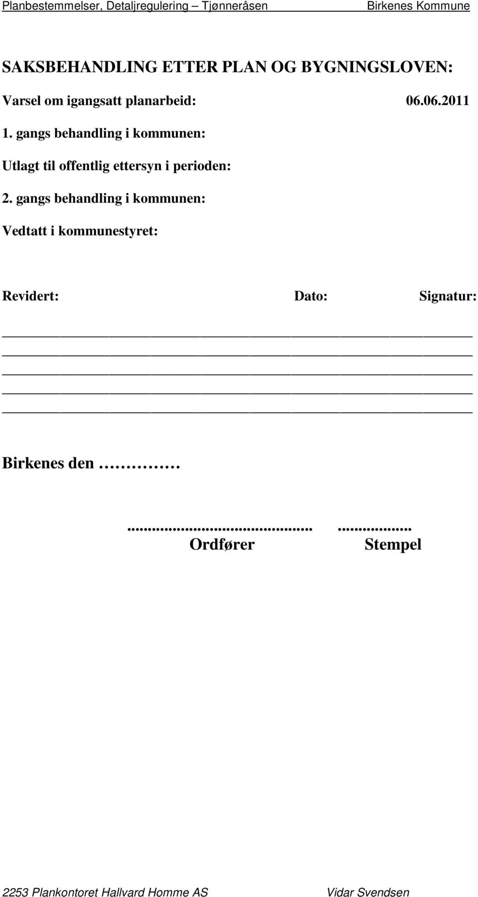 gangs behandling i kommunen: Utlagt til offentlig ettersyn i perioden: 2.