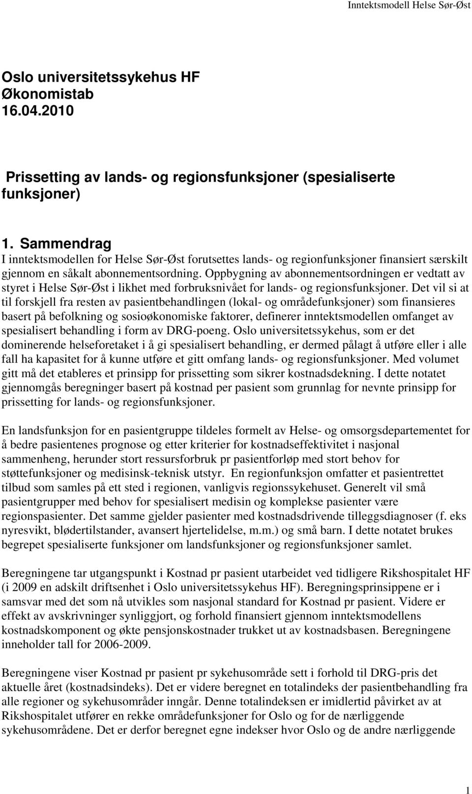 Oppbygning av abonnementsordningen er vedtatt av styret i Helse Sør-Øst i likhet med forbruksnivået for lands- og regionsfunksjoner.