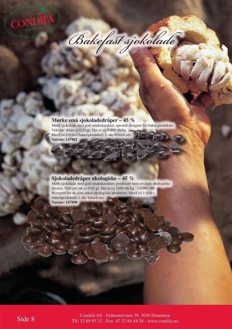 Varenr: 147882 Sjokoladedråper økologiske 45 % Mørk sjokolade med god smakskarakter, produsert med utvalgte økologiske råvarer.