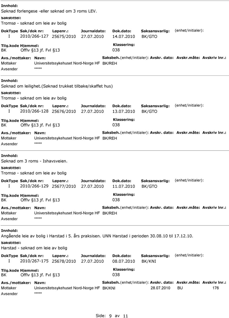 2010/266-129 25677/2010 11.07.2010 /GTO Mottaker Universitetssykehuset Nord-Norge HF /REH nnhold: Angående leie av bolig i Harstad i 5. års praksisen.