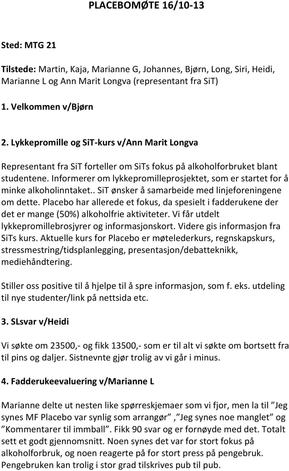 Informerer om lykkepromilleprosjektet, som er startet for å minke alkoholinntaket.. SiT ønsker å samarbeide med linjeforeningene om dette.